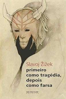 Primeiro como tragedia, depois como farsa Slavoj Zizek